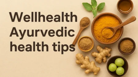 Wellhealth Ayurvedic health tips